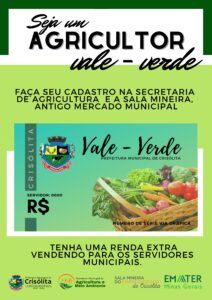 AUXÍLIO ALIMENTAÇÃO – VALE VERDE O Município de Crisólita criou o Auxílio Alimentação Vale Verde que vai conceder um vale no valor de R$ 100,00 (cem reais) para os servidores do Município para aquisição de produtos de gêneros alimentícios, in natura ou provenientes de produtores/agricultores do município. Para ter direito ao auxílio-alimentação – Vale Verde - no mês subsequente, o servidor não poderá ter mais de uma falta injustificada e nem ter atraso ou saída antecipada injustificada do trabalho durante o período aquisitivo, bem como cumprirem os requisitos previstos no artigo 4º da Lei 340/2022 de 21 de setembro de 2022. A implementação do programa Auxílio Alimentação – Vale Verde – será de responsabilidade da Secretária Municipal de Agricultura e Meio Ambiente e Secretaria Municipal de Administração com a colaboração da Sala Mineira do Empreendedor. A Secretaria Municipal de Agricultura e Meio Ambiente em parceria com a Sala Mineira do Empreendedor realizará o cadastramento dos produtores/agricultores interessados em fornecerem produtos e receberem através do programa Auxílio Alimentação – Vale Verde. A primeira etapa do cadastramento será realizada no período de 07/11/2022 a 30/11/2022.